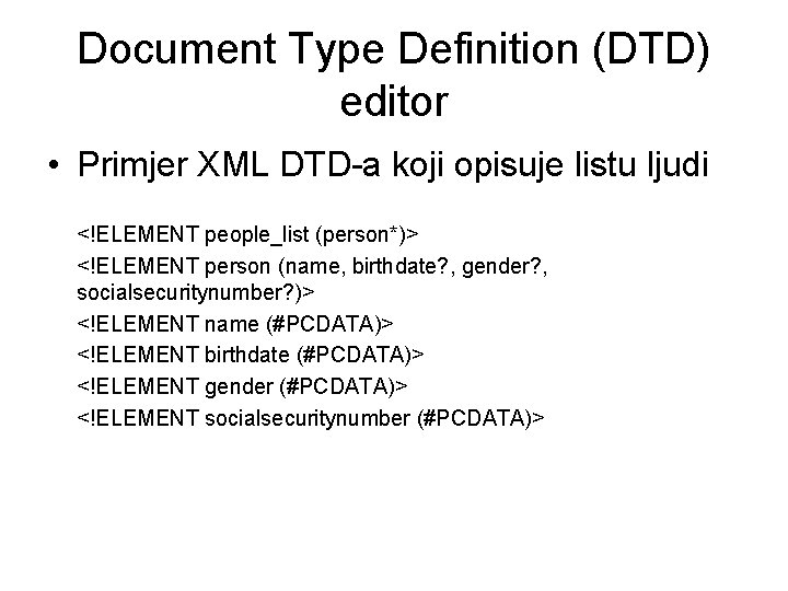 Document Type Definition (DTD) editor • Primjer XML DTD-a koji opisuje listu ljudi <!ELEMENT