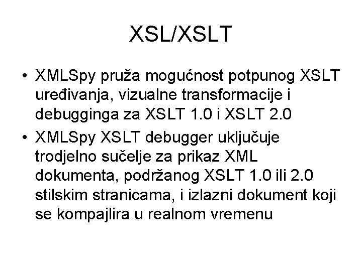 XSL/XSLT • XMLSpy pruža mogućnost potpunog XSLT uređivanja, vizualne transformacije i debugginga za XSLT