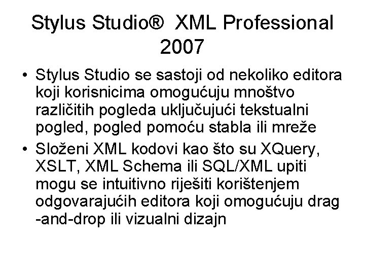 Stylus Studio® XML Professional 2007 • Stylus Studio se sastoji od nekoliko editora koji