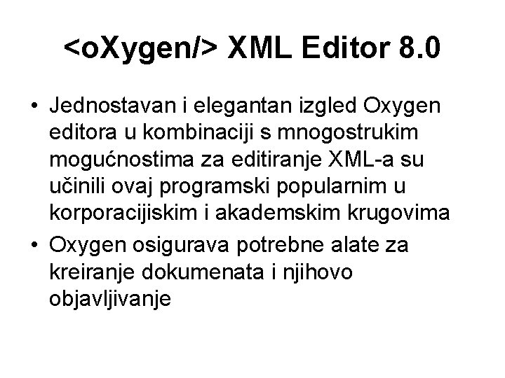 <o. Xygen/> XML Editor 8. 0 • Jednostavan i elegantan izgled Oxygen editora u