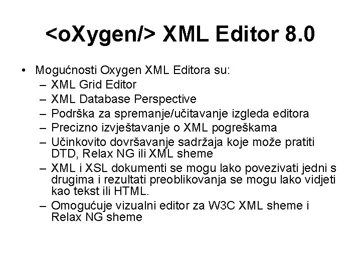 <o. Xygen/> XML Editor 8. 0 • Mogućnosti Oxygen XML Editora su: – XML