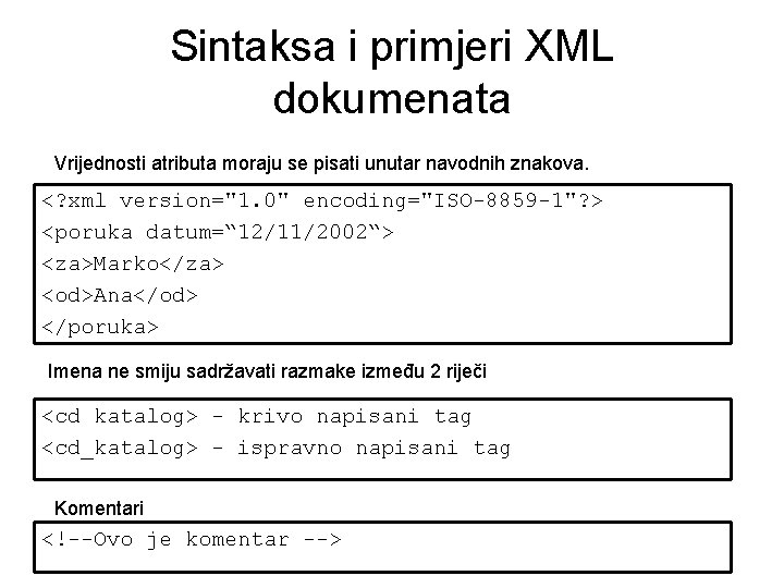 Sintaksa i primjeri XML dokumenata Vrijednosti atributa moraju se pisati unutar navodnih znakova. <?