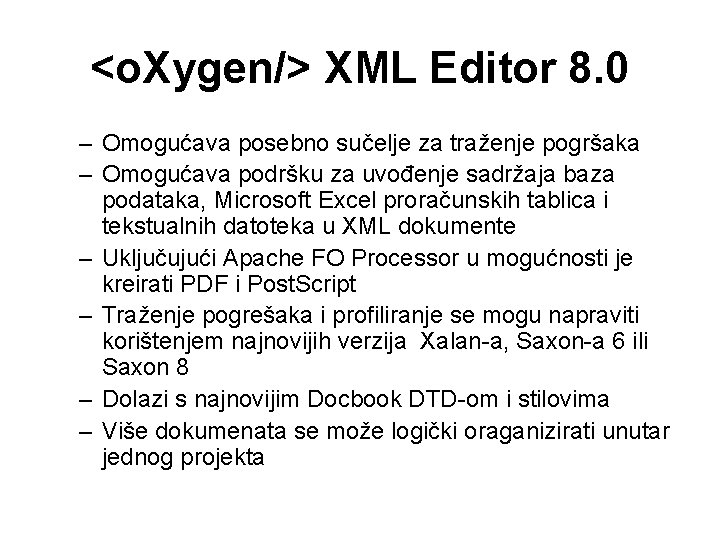 <o. Xygen/> XML Editor 8. 0 – Omogućava posebno sučelje za traženje pogršaka –