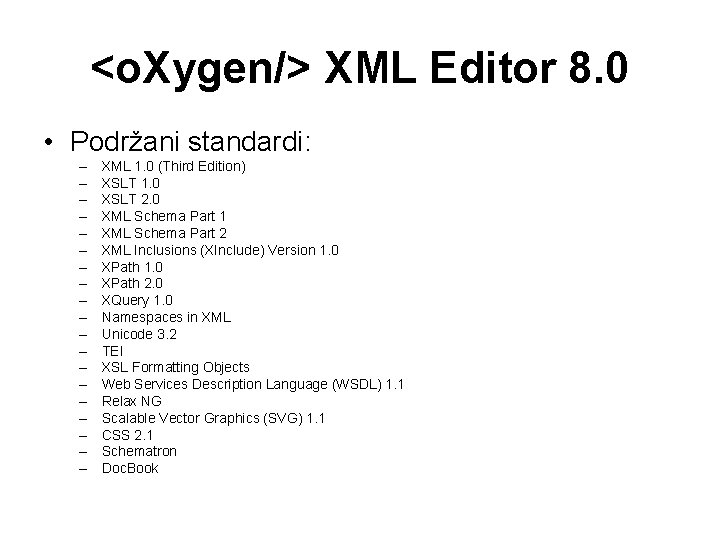 <o. Xygen/> XML Editor 8. 0 • Podržani standardi: – – – – –