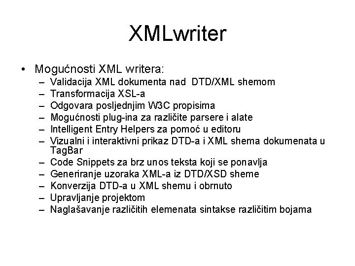 XMLwriter • Mogućnosti XML writera: – – – Validacija XML dokumenta nad DTD/XML shemom