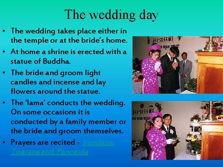 The wedding day • The wedding takes place either in the temple or at