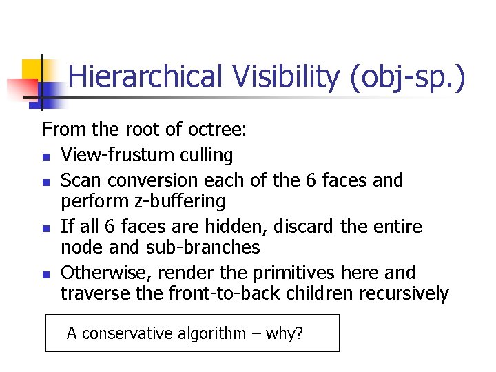 Hierarchical Visibility (obj-sp. ) From the root of octree: n View-frustum culling n Scan