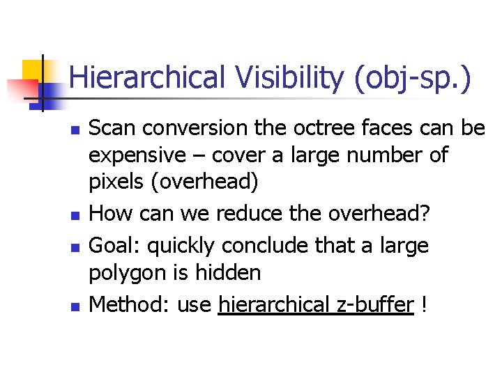 Hierarchical Visibility (obj-sp. ) n n Scan conversion the octree faces can be expensive