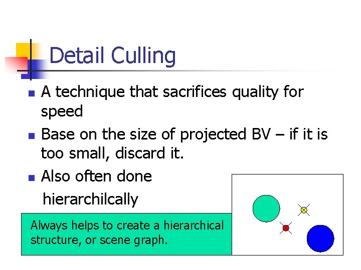 Detail Culling n n n A technique that sacrifices quality for speed Base on