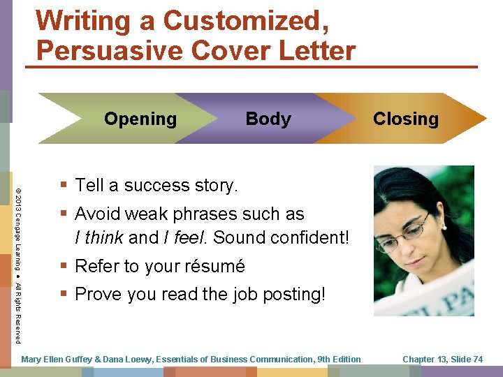 Writing a Customized, Persuasive Cover Letter Opening Body Closing © 2013 Cengage Learning ●