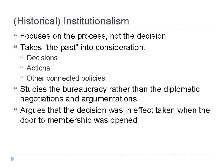 (Historical) Institutionalism Focuses on the process, not the decision Takes “the past” into consideration: