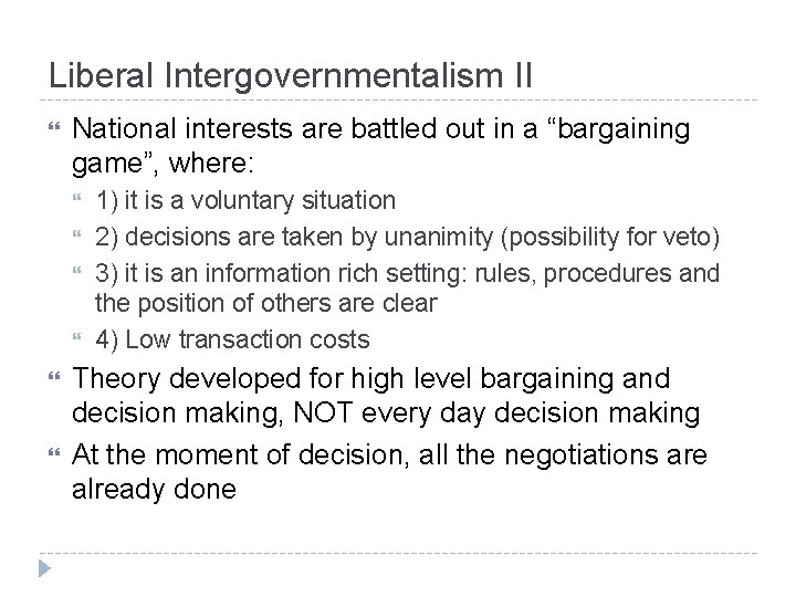 Liberal Intergovernmentalism II National interests are battled out in a “bargaining game”, where: 1)