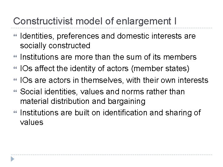 Constructivist model of enlargement I Identities, preferences and domestic interests are socially constructed Institutions