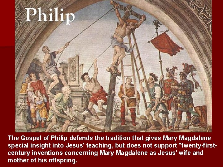 The Gospel of Philip defends the tradition that gives Mary Magdalene special insight into