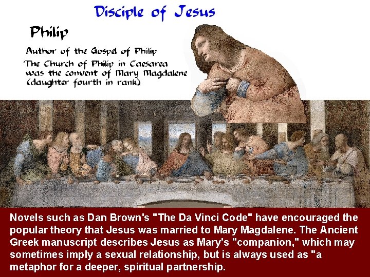 Novels such as Dan Brown's "The Da Vinci Code" have encouraged the popular theory