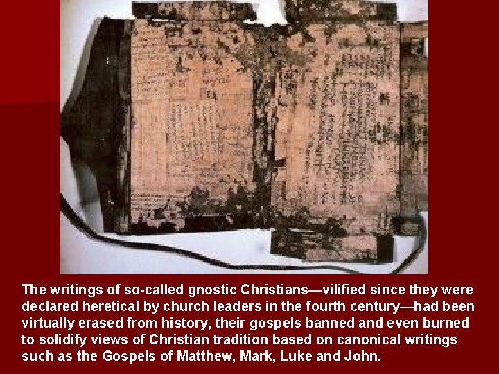 The writings of so-called gnostic Christians—vilified since they were declared heretical by church leaders