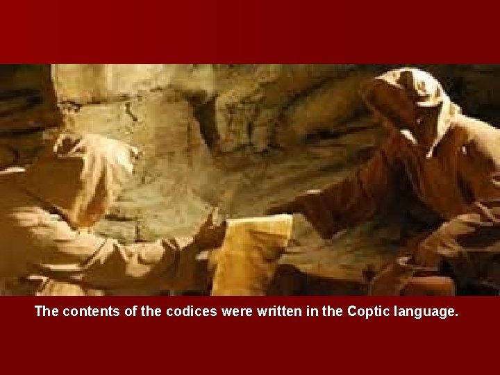 The contents of the codices were written in the Coptic language. 