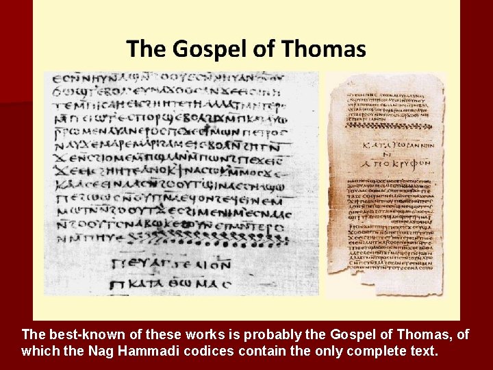 The best-known of these works is probably the Gospel of Thomas, of which the