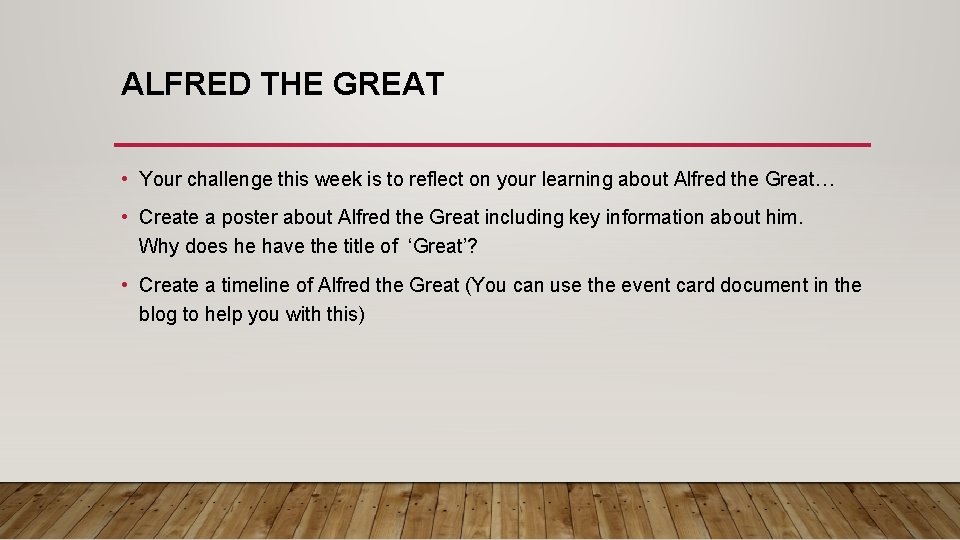 ALFRED THE GREAT • Your challenge this week is to reflect on your learning
