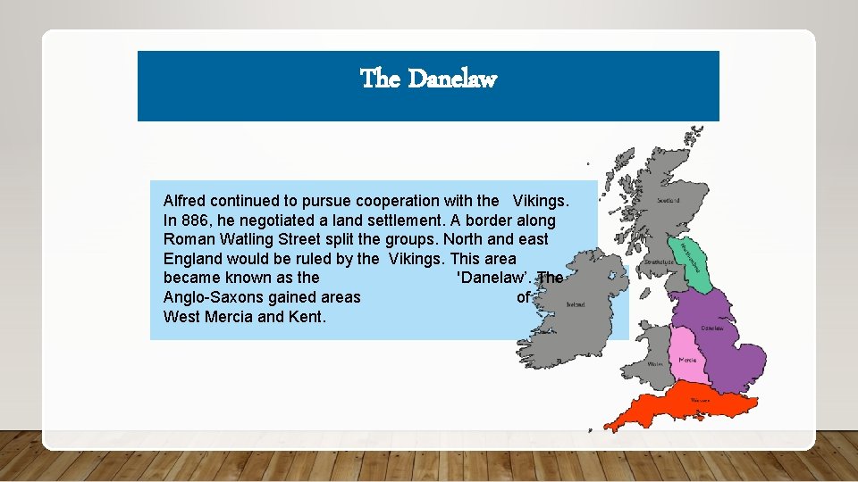 The Danelaw Alfred continued to pursue cooperation with the Vikings. In 886, he negotiated