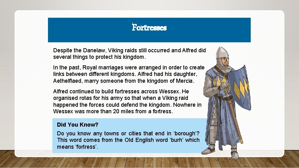 Fortresses Despite the Danelaw, Viking raids still occurred and Alfred did several things to