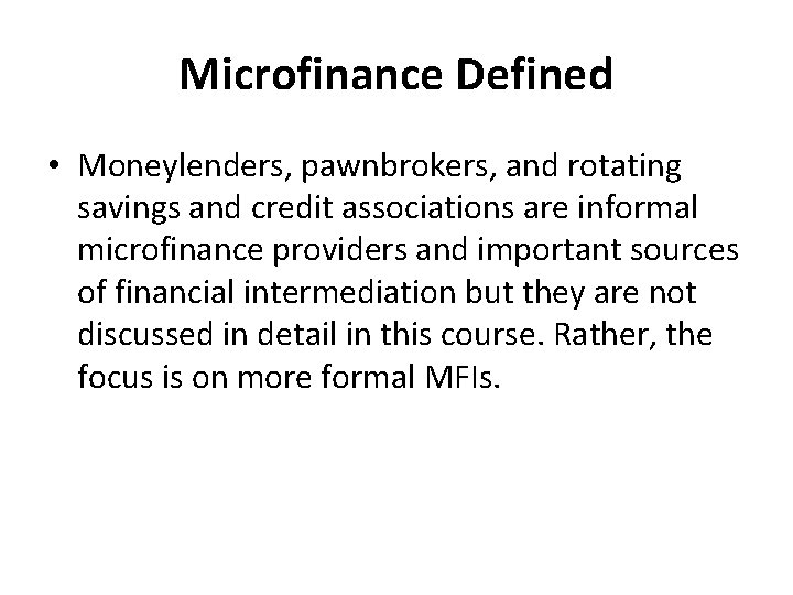 Microfinance Defined • Moneylenders, pawnbrokers, and rotating savings and credit associations are informal microfinance