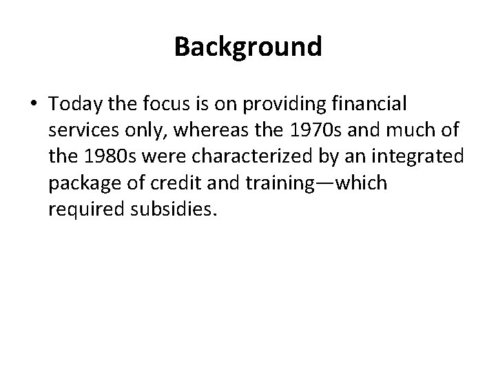 Background • Today the focus is on providing financial services only, whereas the 1970