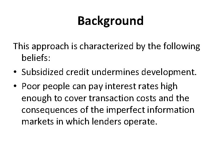 Background This approach is characterized by the following beliefs: • Subsidized credit undermines development.