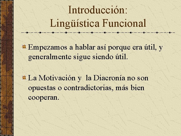 Introducción: Lingüística Funcional Empezamos a hablar así porque era útil, y generalmente sigue siendo