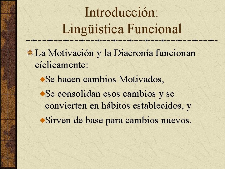 Introducción: Lingüística Funcional La Motivación y la Diacronía funcionan cíclicamente: Se hacen cambios Motivados,