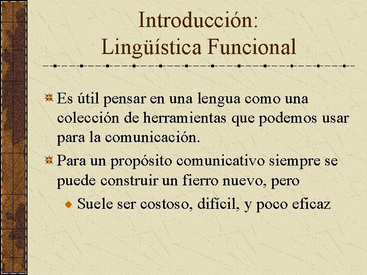 Introducción: Lingüística Funcional Es útil pensar en una lengua como una colección de herramientas