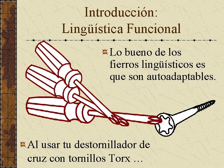 Introducción: Lingüística Funcional Lo bueno de los fierros lingüísticos es que son autoadaptables. Al