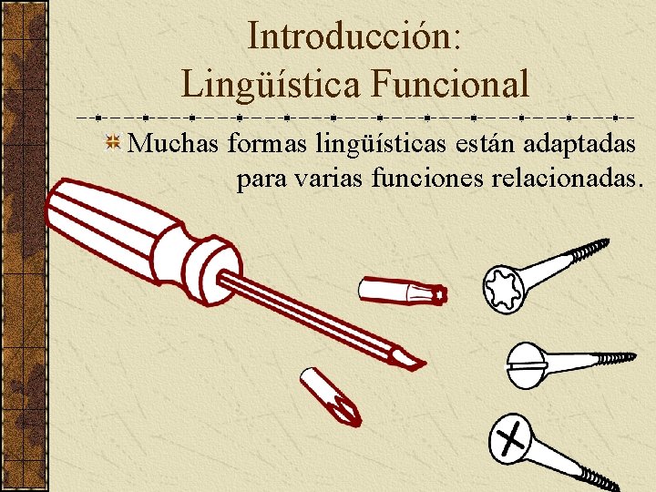 Introducción: Lingüística Funcional Muchas formas lingüísticas están adaptadas para varias funciones relacionadas. 