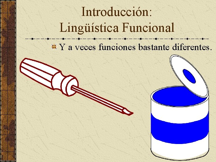 Introducción: Lingüística Funcional Y a veces funciones bastante diferentes. 