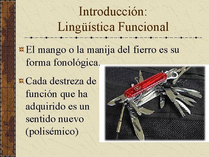 Introducción: Lingüística Funcional El mango o la manija del fierro es su forma fonológica.
