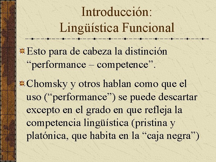 Introducción: Lingüística Funcional Esto para de cabeza la distinción “performance – competence”. Chomsky y