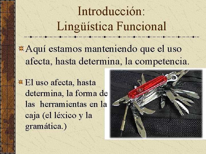 Introducción: Lingüística Funcional Aquí estamos manteniendo que el uso afecta, hasta determina, la competencia.