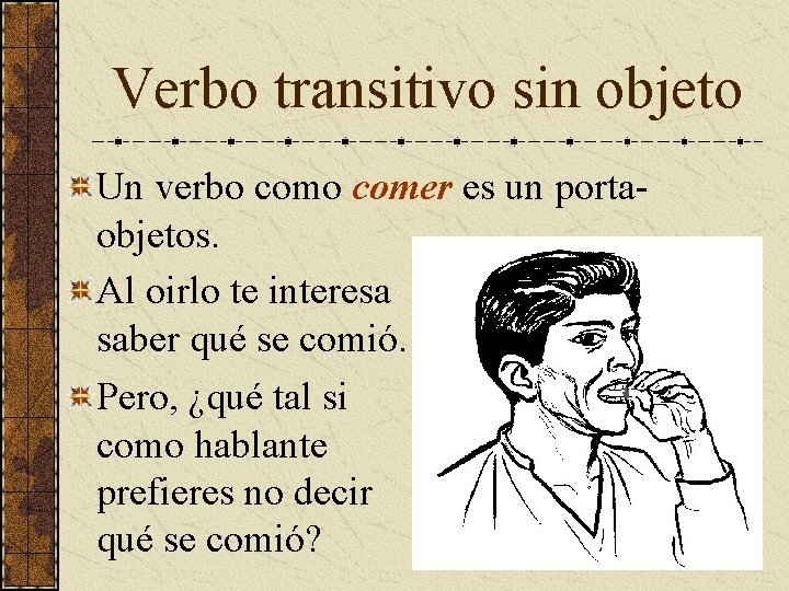 Verbo transitivo sin objeto Un verbo comer es un portaobjetos. Al oirlo te interesa