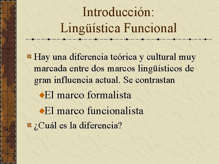 Introducción: Lingüística Funcional Hay una diferencia teórica y cultural muy marcada entre dos marcos