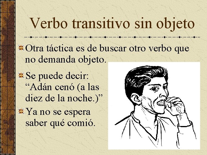 Verbo transitivo sin objeto Otra táctica es de buscar otro verbo que no demanda