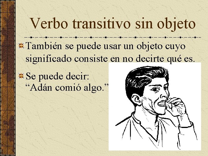 Verbo transitivo sin objeto También se puede usar un objeto cuyo significado consiste en