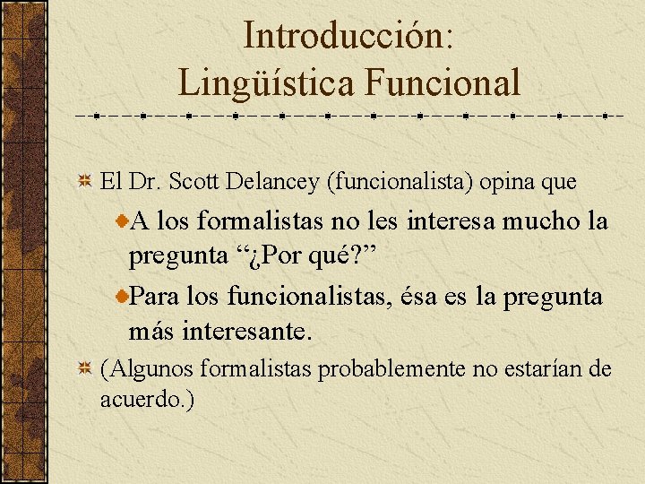Introducción: Lingüística Funcional El Dr. Scott Delancey (funcionalista) opina que A los formalistas no