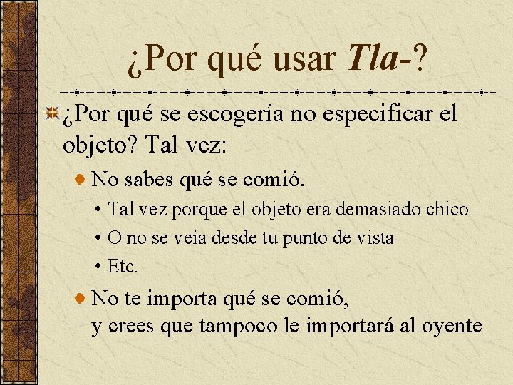 ¿Por qué usar Tla-? ¿Por qué se escogería no especificar el objeto? Tal vez: