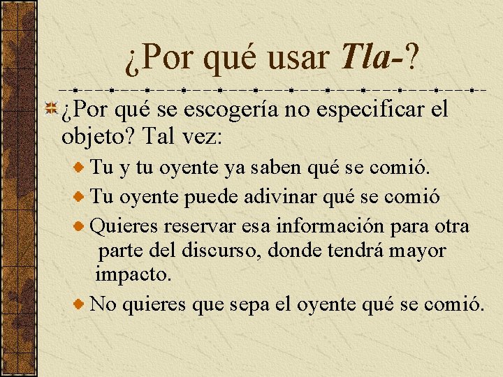 ¿Por qué usar Tla-? ¿Por qué se escogería no especificar el objeto? Tal vez: