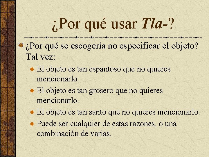 ¿Por qué usar Tla-? ¿Por qué se escogería no especificar el objeto? Tal vez: