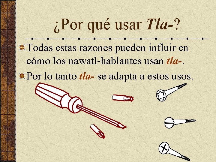 ¿Por qué usar Tla-? Todas estas razones pueden influir en cómo los nawatl-hablantes usan