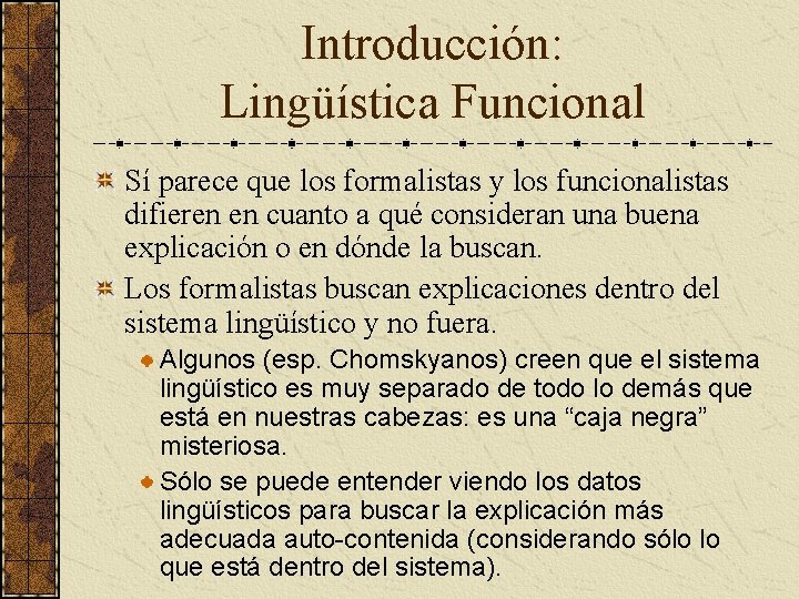 Introducción: Lingüística Funcional Sí parece que los formalistas y los funcionalistas difieren en cuanto