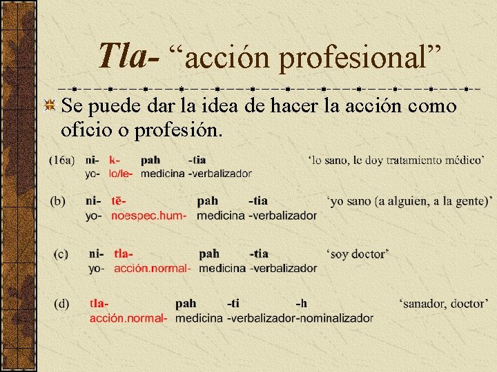 Tla- “acción profesional” Se puede dar la idea de hacer la acción como oficio