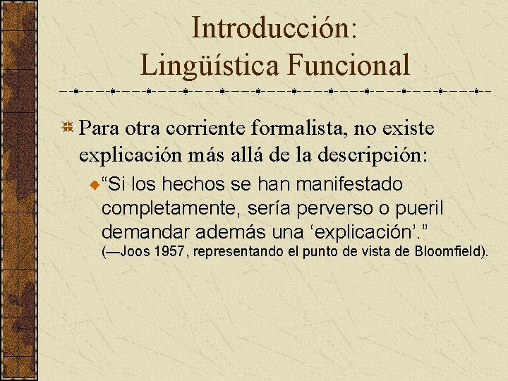 Introducción: Lingüística Funcional Para otra corriente formalista, no existe explicación más allá de la