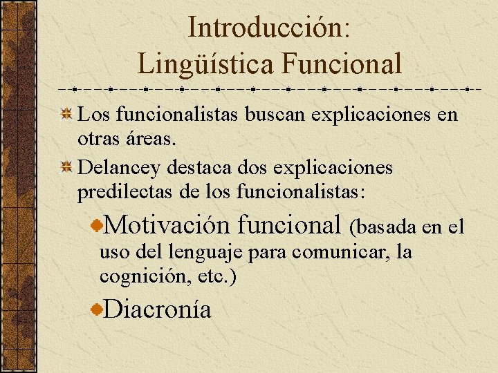 Introducción: Lingüística Funcional Los funcionalistas buscan explicaciones en otras áreas. Delancey destaca dos explicaciones